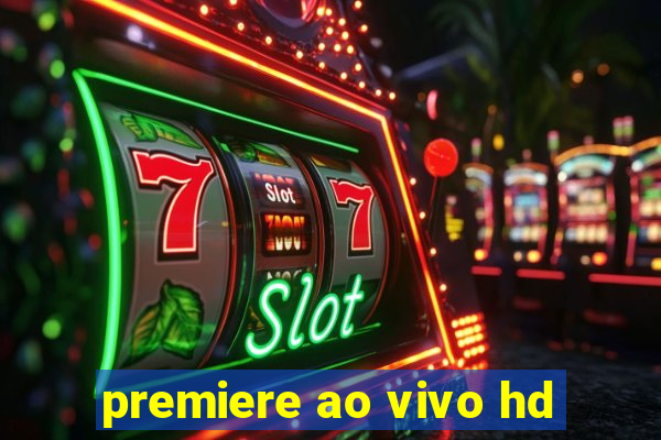 premiere ao vivo hd